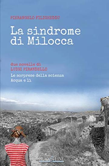 La sindrome di Milocca: Due novelle di Luigi Pirandello: «Le sorprese della scienza», «Acqua e lì».